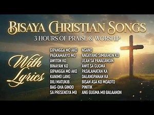 Top Bisaya Christian Songs With Lyrics - 3 Hours Worship Special