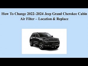 How To Change 2022–2024 Jeep Grand Cherokee Cabin Air Filter – Location & Replace