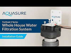 Aquasure Fortitude V Series Installation Guide: Whole House Water Filtration System