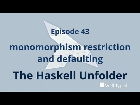 The Haskell Unfolder Episode 43: monomorphism restriction and defaulting