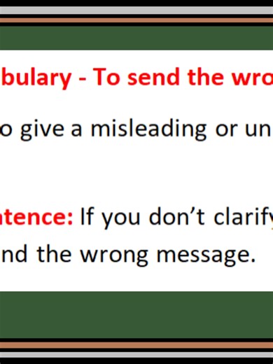 English Vocabulary - To send the wrong message. Definition: To give a misleading or unintended impression. Example Sentence: If you don’t clarify your words, you might send the wrong message. #advancedenglish #englishvocabulary