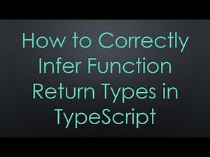 How to Correctly Infer Function Return Types in TypeScript