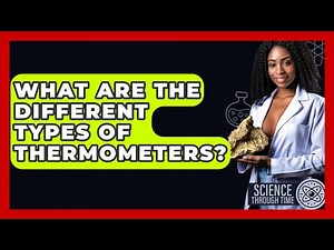 What Are The Different Types Of Thermometers? - Science Through Time