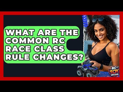 What Are The Common RC Race Class Rule Changes? - RC Toy Central