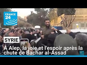Syria: In Aleppo, joy and hope after the fall of Bashar al-Assad • FRANCE 24