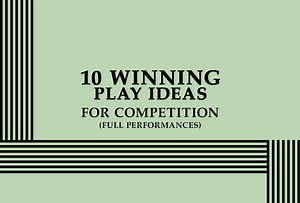 10 Winning Play Ideas for Competition (Full Performances)