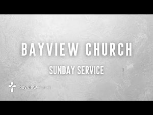 Bayview Church - Sunday March 22, 2026