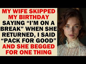 She Ditched My Birthday Saying “I’m on a Break” — When She Returned, I Told Her to Pack and Leave