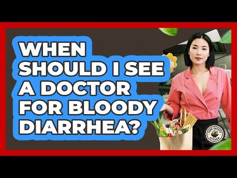 When Should I See a Doctor For Bloody Diarrhea?