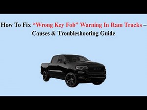 How To Fix “Wrong Key Fob” Warning In Ram Trucks – Causes & Troubleshooting Guide