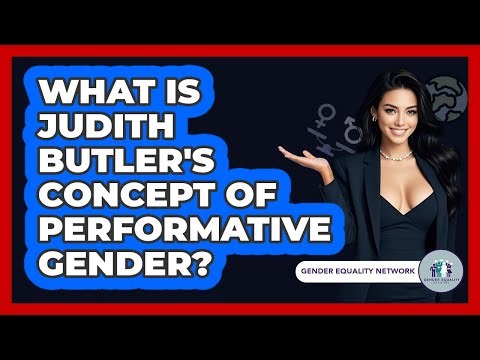 What Is Judith Butler's Concept Of Performative Gender? - Gender Equality Network