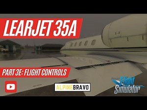 How to Fly the Learjet 35A | Part 3e: Flight Controls