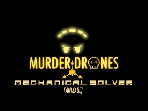 Mechanical Solver - FANMADE MURDER DRONES THEME