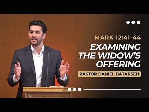 Examining The Widow’s Offering | Mark 12:41-44 | Pastor Daniel Batarseh (Gospel of Mark Series)