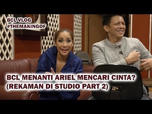 BCL Menanti Ariel Mencari Cinta? (Rekaman di Studio Part 2)