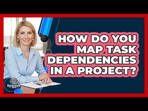 How Do You Map Task Dependencies In A Project?