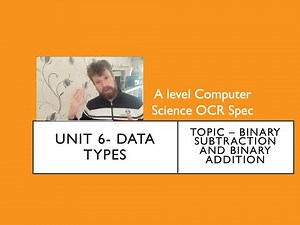 A level Computer Science OCR Unit 6 Data types - Binary Addition and Subtraction