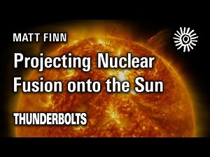 Matt Finn: Projecting Nuclear Fusion onto the Sun | Thunderbolts