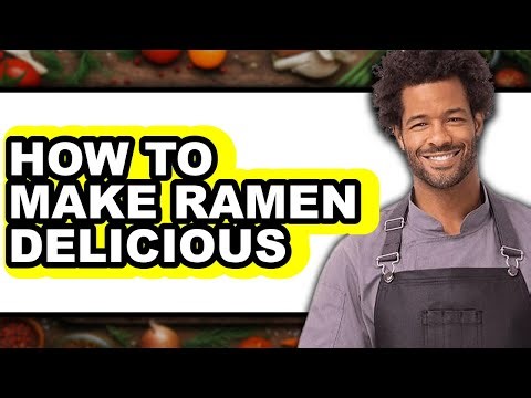 How to Make Ramen Delicious (Full Guide)