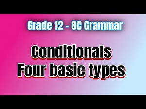 Grade 12 - 8C Grammar - Four basic types of Conditionals (1)