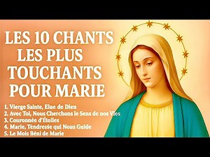 Top 10 CHANTS LES PLUS TOUCHANTS POUR MARIE
