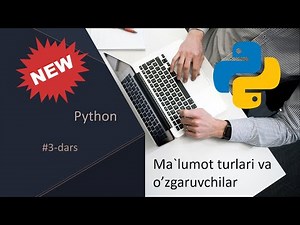 Python dasturlash darslari | 3-dars 2-qism | Ma`lumot turlari va o’zgaruvchilar