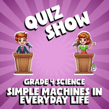 Simple Machines in Everyday Life QUIZ SHOW Science Game - No Prep Grade 4 Review