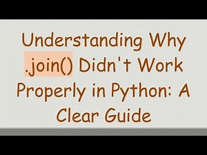 Understanding Why .join() Didn't Work Properly in Python: A Clear Guide