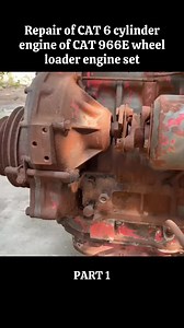 Part 1: Repair of CAT 6 cylinder engine of CAT 966E wheel loader engine set #amazing #restoration #foryou #restored #fyp | Restoration.usa