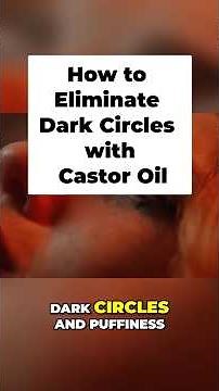 Eliminate Dark Circles: Castor Oil Magic for Tired Eyes