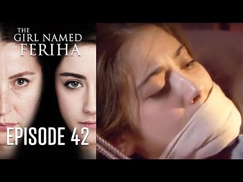 The Girl Named Feriha - Episode 42