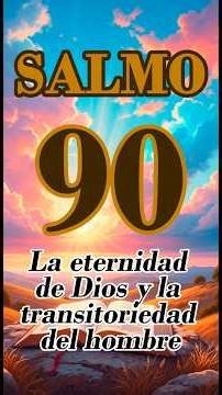 SALMO 90 - La eternidad de Dios y la transitoriedad del hombre