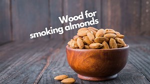 Best wood for smoking almonds | 4 top choices & 5 to avoid