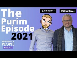 The Purim Episode 2021 ft. @AimHumor & @DBashIdeas | Meaningful People #38