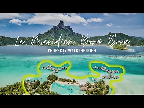 Le Meridien Bora Bora Resort Walkthrough | Property + Lagoon Overwater Bungalow