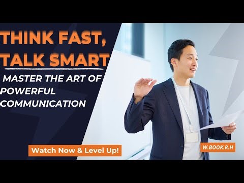 Think Fast, Talk Smart — Master the Art of Powerful Communication