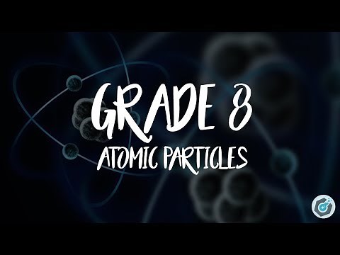 Grade 8: Atomic Particles