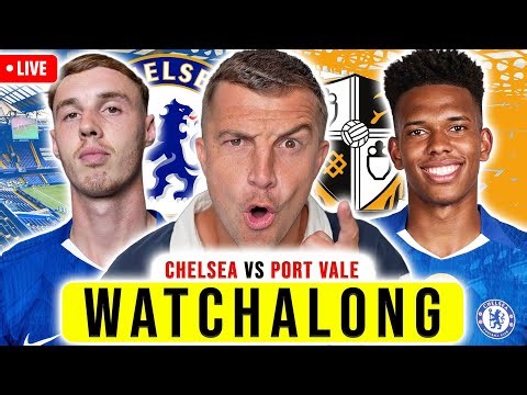 CHELSEA 6-0 PORT VALE LIVE WATCHALONG