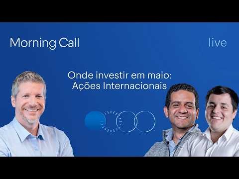 🔵 07/05 - Onde investir em maio: Ações Internacionais; petróleo em queda | Morning Call BTG Pactual