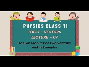Physics Class 11 | Scalar Product of Two Vectors | Dot Product of two Vectors | IIT JEE & NEET