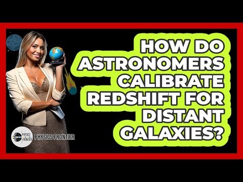 How Do Astronomers Calibrate Redshift for Distant Galaxies?