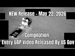 Compilation 2: Every UAP Video Officially Released By US Government - May 22, 2026 - Files Unsealed