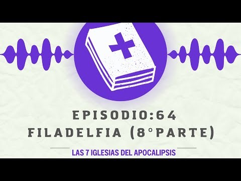 EPISODIO 64: Filadelfia (8° parte A) / Las 7 iglesias del Apocalipsis