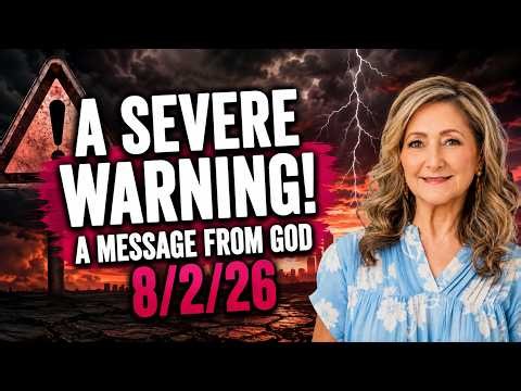 A SEVERE WARNING! - A MESSAGE FROM GOD - 8/2/26