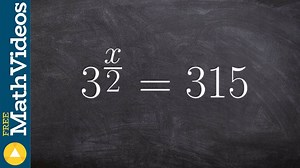 How to solve an equation with the variable as the exponent, 3^(x/2) = 315