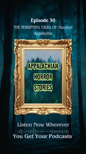 Episode 30. THE TERRIFYING TALES OF: Haunted Appalachia #scarystories #appalachia