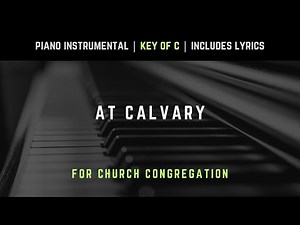 At Calvary | Piano Instrumental Hymns with Lyrics | Church Songs