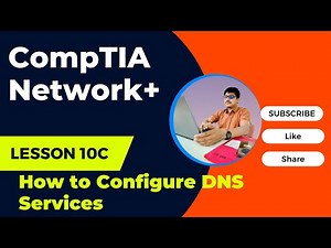 10C.0 How to Configure DNS Services | CompTIA Network+ N10-008