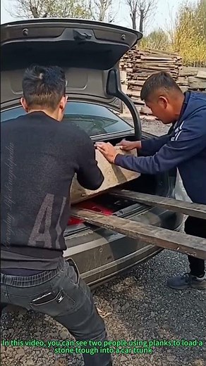 Car Loading Trick: Using Planks to Load Stone Trough into Trunk & Practical Wisdom