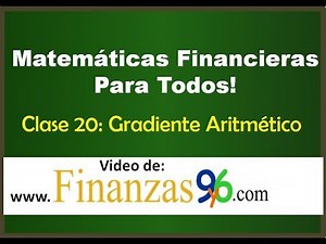 Gradiente Aritmético - Clase 20 - Matemáticas Financieras